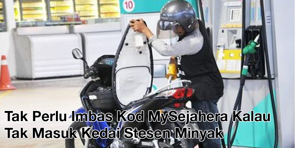 Tidak Perlu Imbas Kod MySejahtera Di Stesen Minyak