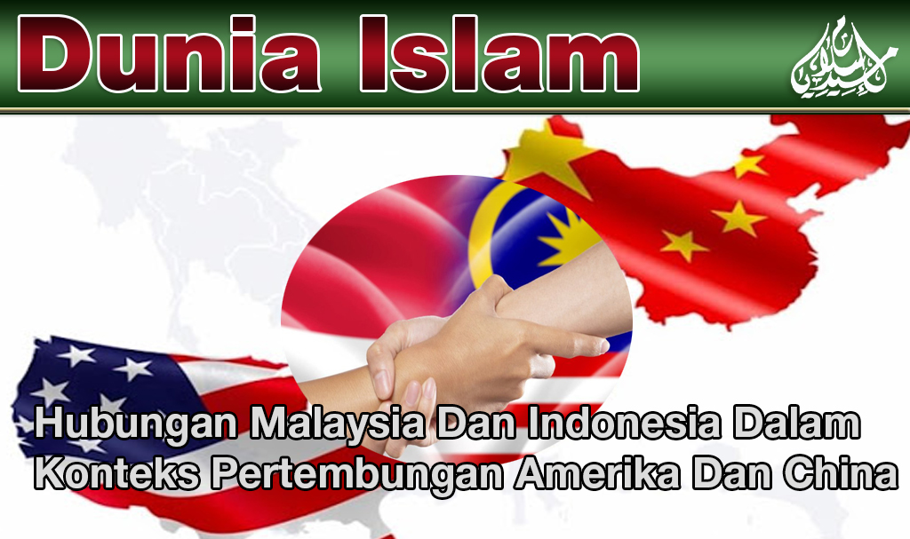 Hubungan Malaysia Dan Indonesia Dalam Konteks Pertembungan Amerika Dan China