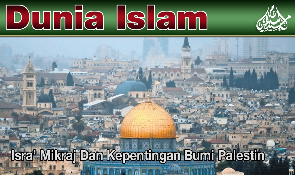 Isra’ Mikraj Dan Kepentingan Bumi Palestin