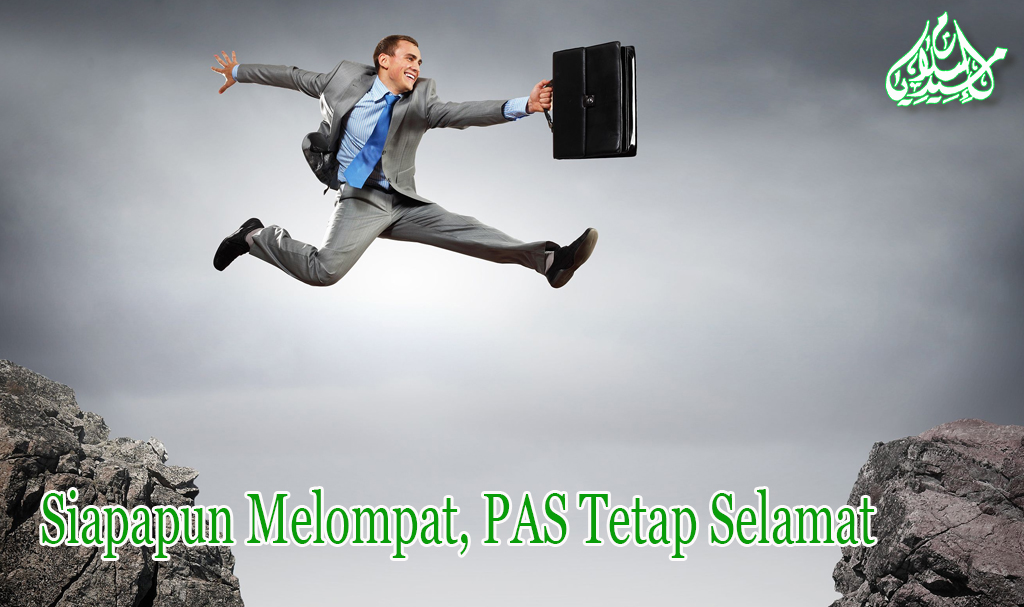 Siapapun Melompat, PAS Tetap Selamat