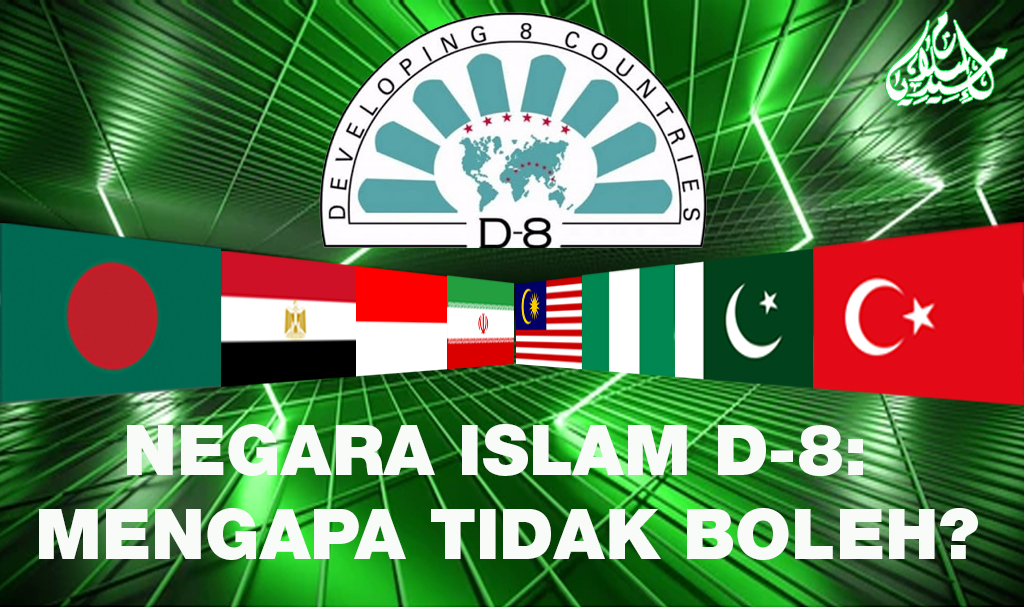 Negara Islam D-8: Mengapa Tidak Boleh?