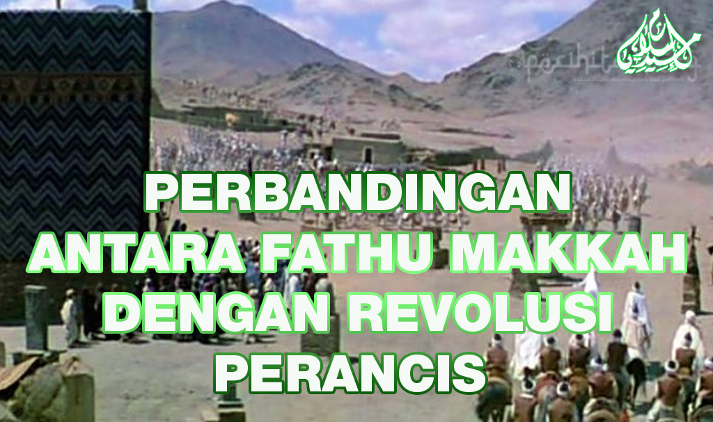 Perbandingan Antara Fathu Makkah Dengan Revolusi Perancis