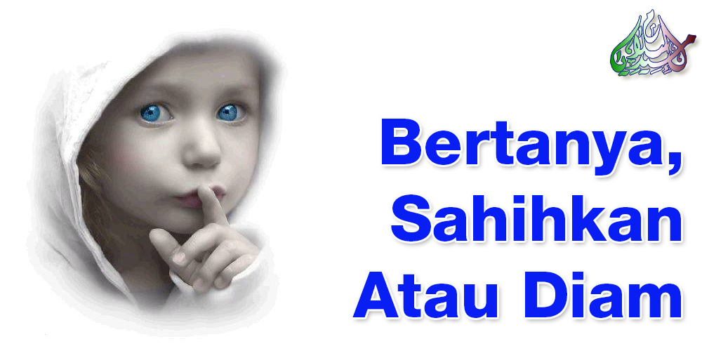 Bertanya, Sahihkan Atau Diam