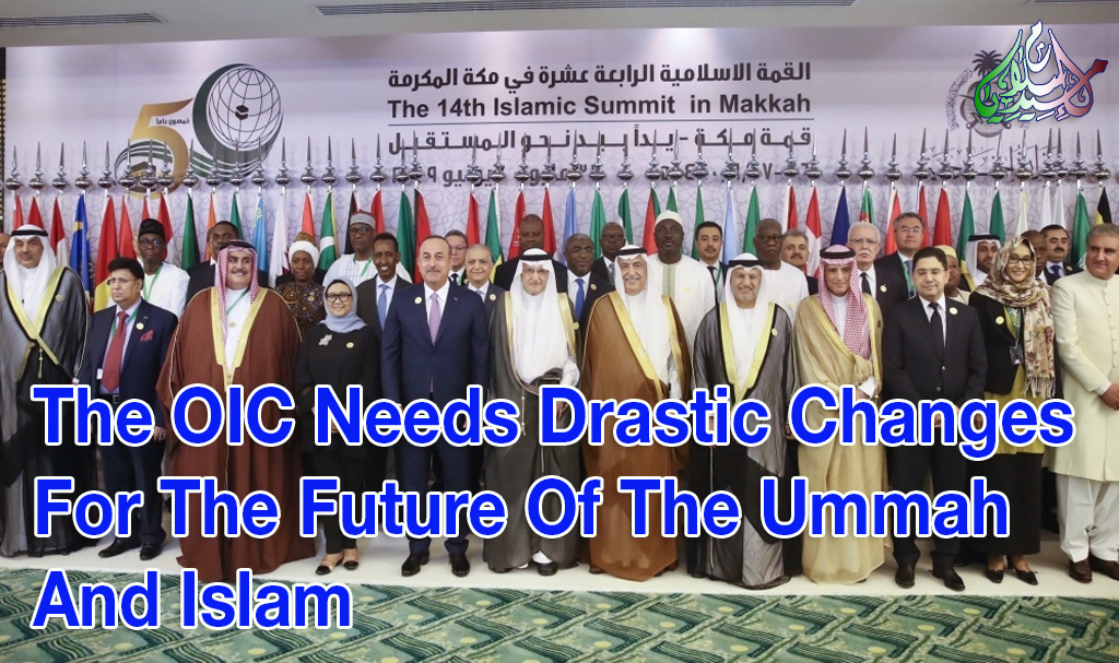 The OIC Needs Drastic Changes For The Future Of The Ummah And Islam