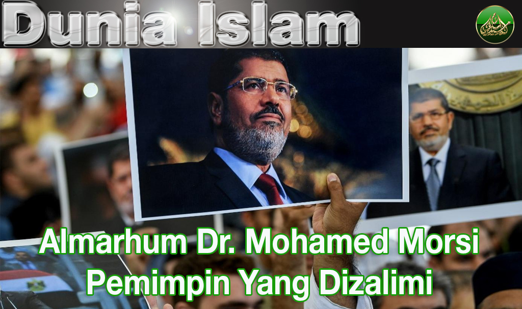 Almarhum Dr. Mohamed Morsi Pemimpin Yang Dizalimi