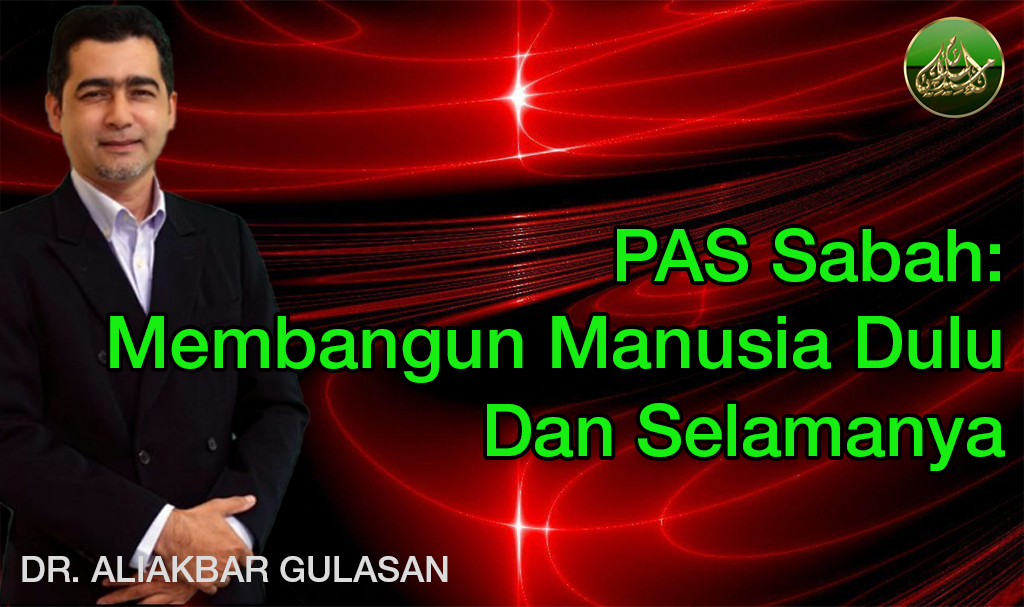 PAS Sabah: Membangun Manusia Dulu Dan Selamanya