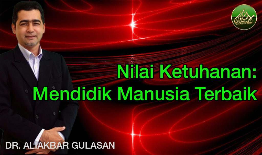 Nilai Ketuhanan: Mendidik Manusia Terbaik