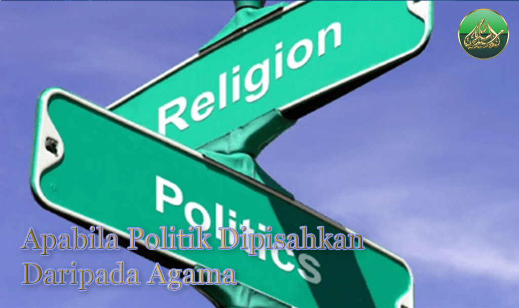Apabila Politik Dipisahkan Daripada Agama