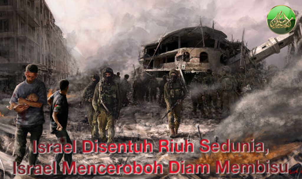 Israel Disentuh Riuh Sedunia, Israel Menceroboh Diam Membisu