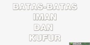 Batas-Batas Iman Dan Kufur