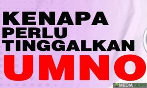 Kenapa perlu tinggalkan UMNO