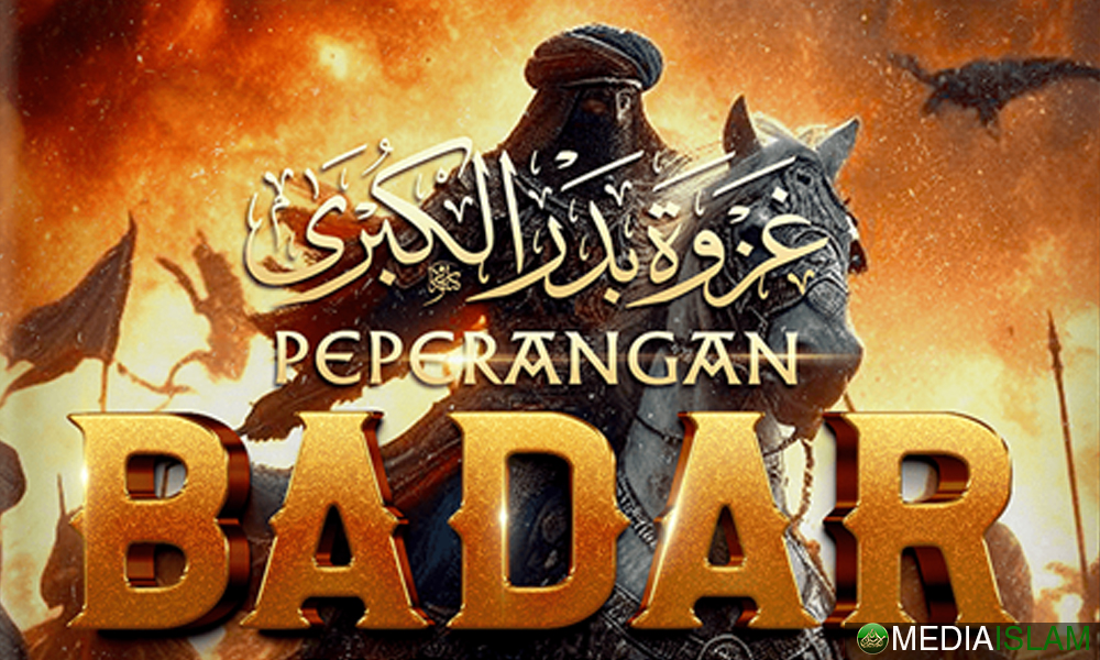 Badar: Sebab Dan Pengajarannya Kepada Umat Islam